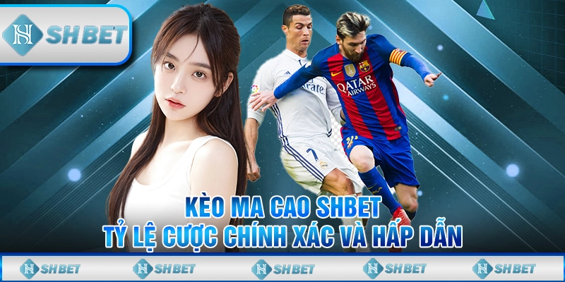 Kèo Ma Cao SHBET – Tỷ Lệ Cược Chính Xác Và Hấp Dẫn